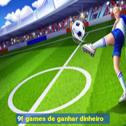 9f games de ganhar dinheiro